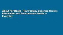 About For Books  How Fantasy Becomes Reality: Information and Entertainment Media in Everyday