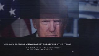 Trump raised the possibility of a total split from china | CORE