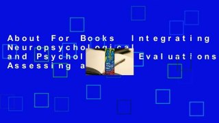 About For Books  Integrating Neuropsychological and Psychological Evaluations: Assessing and
