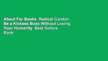 About For Books  Radical Candor: Be a Kickass Boss Without Losing Your Humanity  Best Sellers Rank