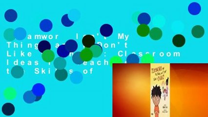 Teamwork Isn't My Thing, and I Don't Like to Share!: Classroom Ideas for Teaching the Skills of