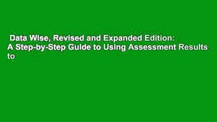 Data Wise, Revised and Expanded Edition: A Step-by-Step Guide to Using Assessment Results to
