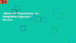 Abnormal Psychology: An Integrative Approach  Review
