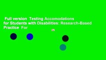 Full version  Testing Accomodations for Students with Disabilities: Research-Based Practice  For