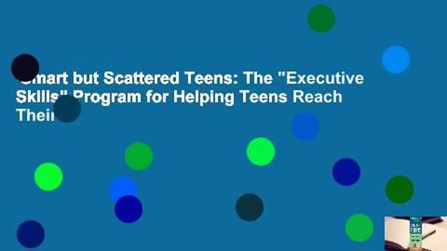 Smart but Scattered Teens: The Executive Skills Program for Helping Teens Reach Their