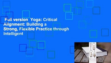 Full version  Yoga: Critical Alignment: Building a Strong, Flexible Practice through Intelligent