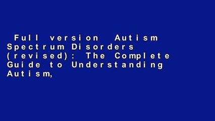 Full version  Autism Spectrum Disorders (revised): The Complete Guide to Understanding Autism,