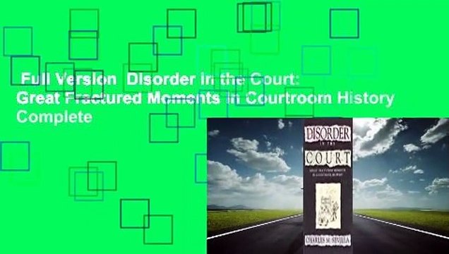 Full Version Disorder in the Court: Great Fractured Moments in Courtroom History Complete