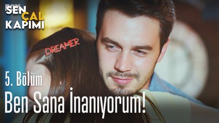 Ben sana inanıyorum - Sen Çal Kapımı 5. Bölüm