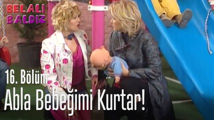 Abla bebeğimi kurtar! - Belalı Baldız 16. Bölüm