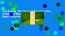Full E-book  The House of Bernarda Alba: A Drama of Women in the Villages of Spain Complete