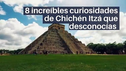 8 increíbles curiosidades de Chichén Itza que desconocías