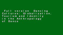 Full version  Dancing Cultures: Globalization, Tourism and Identity in the Anthropology of Dance