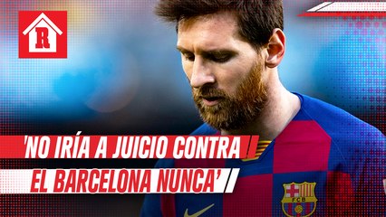Messi: 'No iría a juicio contra el Barcelona nunca, es el club que amo, que me dio todo'