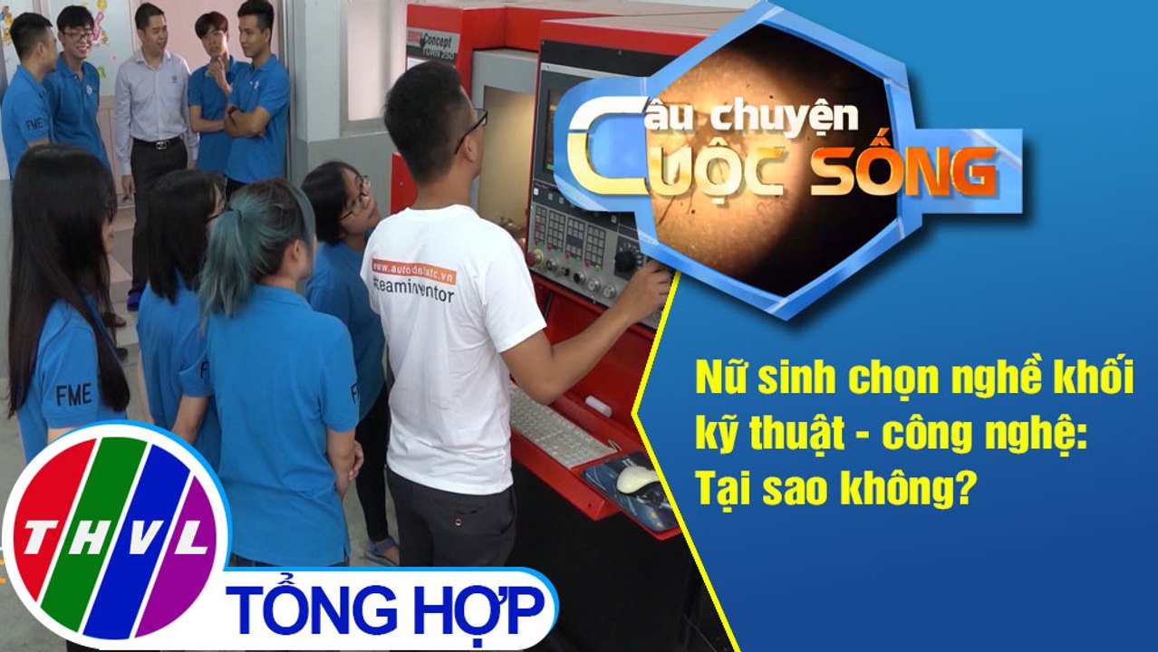 Nữ sinh chọn nghề khối kỹ thuật - công nghệ: Tại sao không?