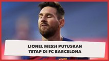 Lionel Messi Putuskan Tetap di FC Barcelona