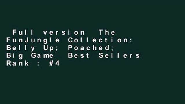 Full version The FunJungle Collection: Belly Up; Poached; Big Game Best Sellers Rank : #4