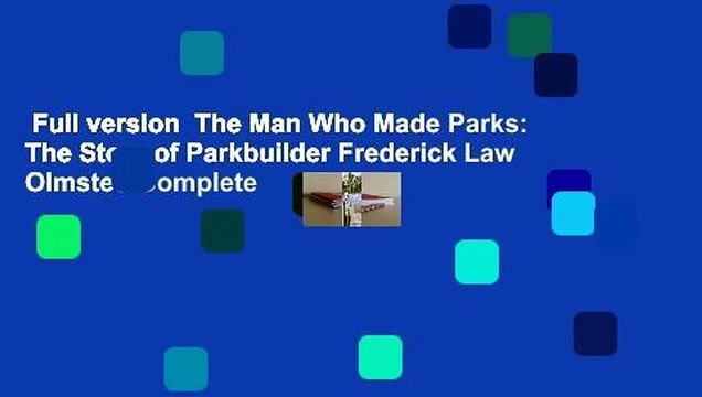 Full version The Man Who Made Parks: The Story of Parkbuilder Frederick Law Olmsted Complete