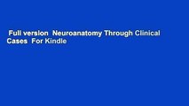 Full version  Neuroanatomy Through Clinical Cases  For Kindle