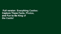 Full version  Everything Castles: Capture These Facts, Photos, and Fun to Be King of the Castle!
