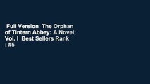 Full Version  The Orphan of Tintern Abbey: A Novel; Vol. I  Best Sellers Rank : #5