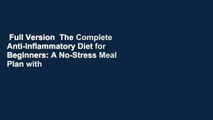 Full Version  The Complete Anti-Inflammatory Diet for Beginners: A No-Stress Meal Plan with Easy