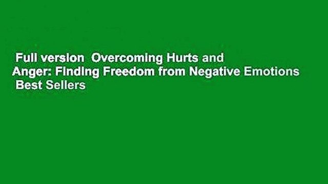 Full version Overcoming Hurts and Anger: Finding Freedom from Negative Emotions Best Sellers