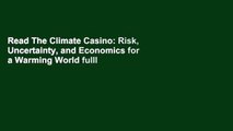 Read The Climate Casino: Risk, Uncertainty, and Economics for a Warming World fulll