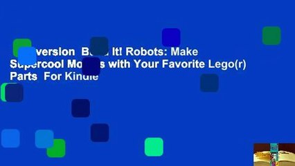 Full version  Build It! Robots: Make Supercool Models with Your Favorite Lego(r) Parts  For Kindle