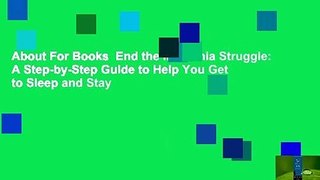 About For Books  End the Insomnia Struggle: A Step-by-Step Guide to Help You Get to Sleep and Stay