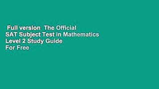 Full version  The Official SAT Subject Test in Mathematics Level 2 Study Guide  For Free
