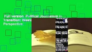 Full version  Political Journalism in Transition: Western Europe in a Comparative Perspective