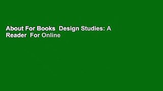 About For Books  Design Studies: A Reader  For Online
