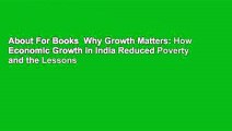 About For Books  Why Growth Matters: How Economic Growth in India Reduced Poverty and the Lessons