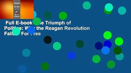 Full E-book  The Triumph of Politics: Why the Reagan Revolution Failed  For Free