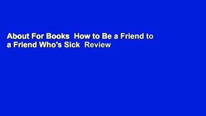 About For Books  How to Be a Friend to a Friend Who's Sick  Review