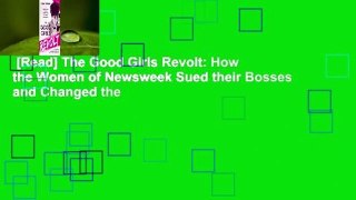 [Read] The Good Girls Revolt: How the Women of Newsweek Sued their Bosses and Changed the