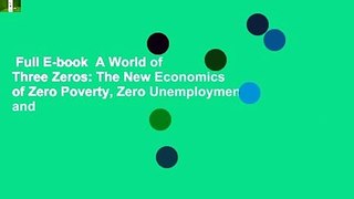 Full E-book  A World of Three Zeros: The New Economics of Zero Poverty, Zero Unemployment, and