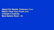 About For Books  Embrace Your Weird: Face Your Fears and Unleash Creativity  Best Sellers Rank : #3