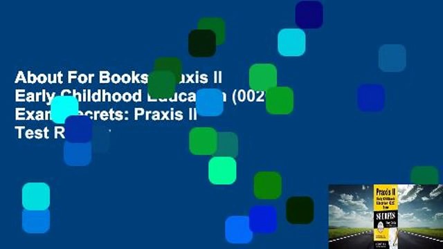About For Books Praxis II Early Childhood Education (0020) Exam Secrets: Praxis II Test Review
