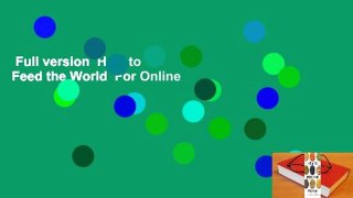 Full version  How to Feed the World  For Online