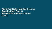 About For Books  Mandala Coloring Book for Kids: Over 40 Mandalas for Calming Children Down,