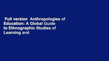 Full version  Anthropologies of Education: A Global Guide to Ethnographic Studies of Learning and
