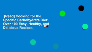[Read] Cooking for the Specific Carbohydrate Diet: Over 100 Easy, Healthy, and Delicious Recipes