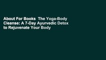 About For Books  The Yoga-Body Cleanse: A 7-Day Ayurvedic Detox to Rejuvenate Your Body and Calm