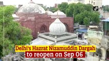 Delhi's Hazrat Nizamuddin Dargah to reopen on September 6