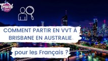 Comment partir en VVT à Brisbane en Australie pour les Français ?