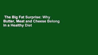 The Big Fat Surprise: Why Butter, Meat and Cheese Belong in a Healthy Diet  For Kindle