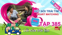 Lỗi của trái tim | Kết Nối Trái Tim | Năm 8 | Tập 385 | 12/04/2016