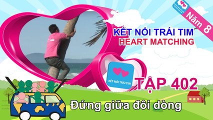 Đứng giữa đôi dòng | Kết Nối Trái Tim | Năm 8 | Tập 402 | 13/12/2016